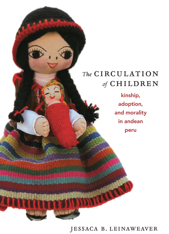 The Circulation of Children: Kinship, Adoption, and Morality in Andean Peru (Latin America Otherwise)