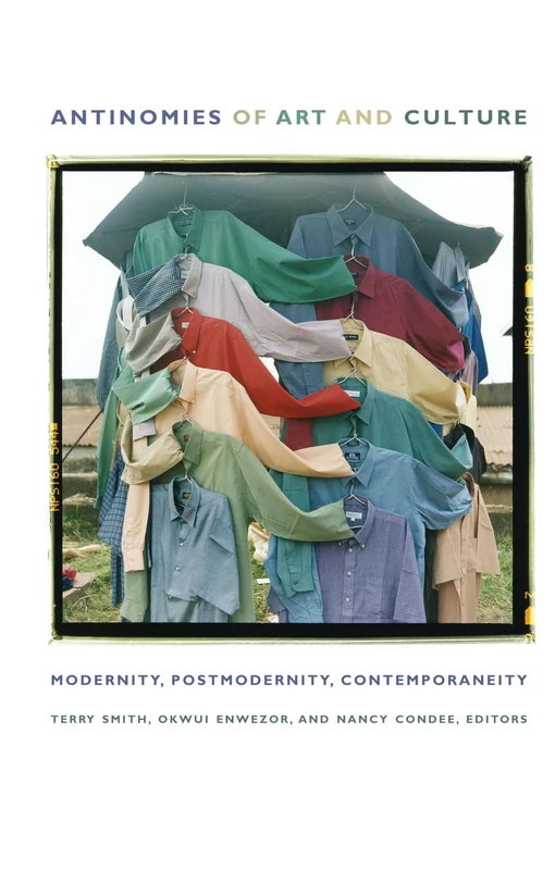 Antinomies of Art and Culture: Modernity, Postmodernity, Contemporaneity