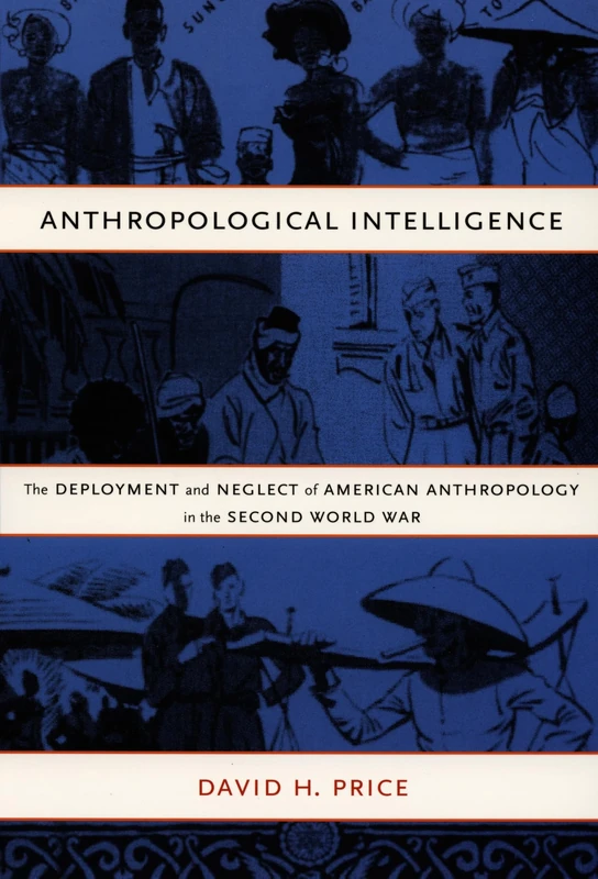 Anthropological Intelligence: The Deployment and Neglect of American Anthropology in the Second World War