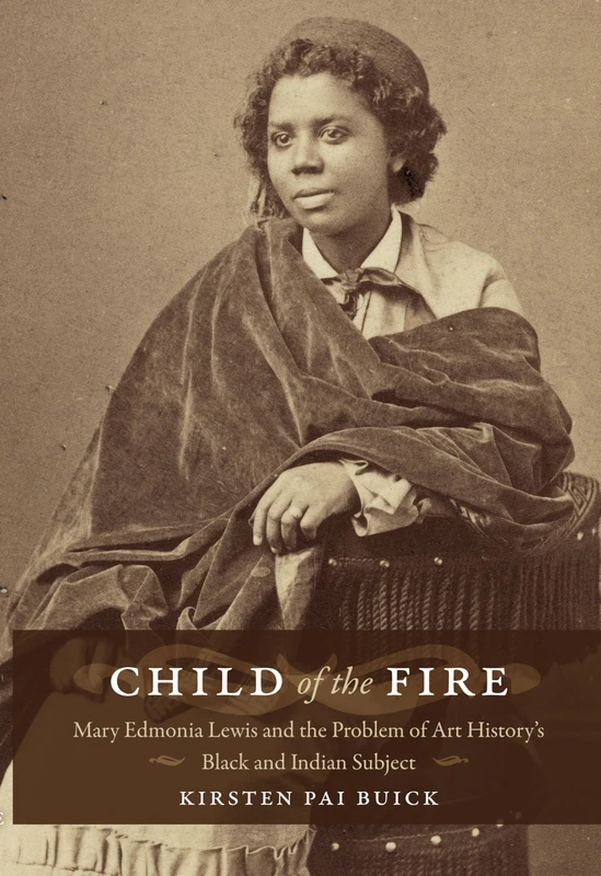 Child of the Fire: Mary Edmonia Lewis and the Problem of Art History’s Black and Indian Subject - Image 1