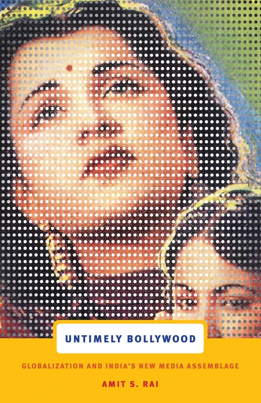Untimely Bollywood: Globalization and India's New Media Assemblage