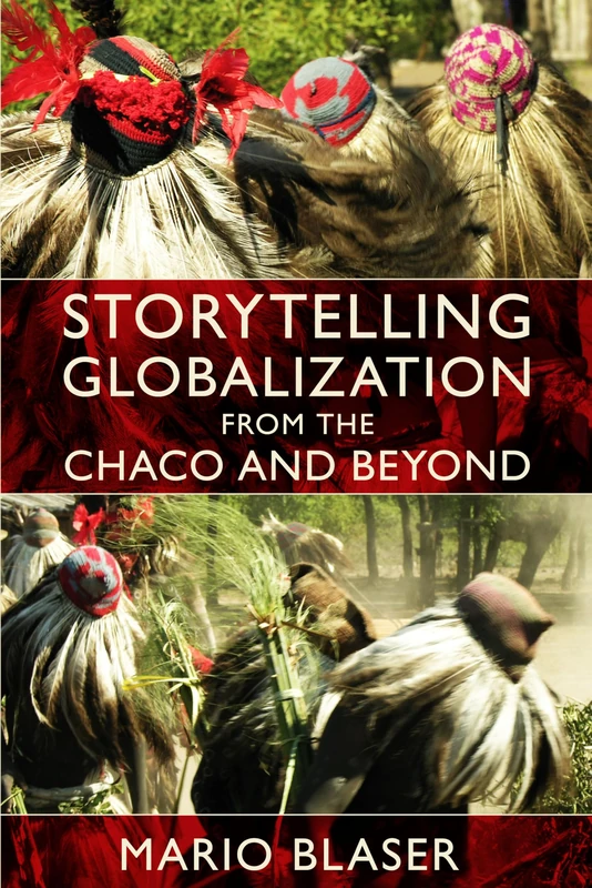 Storytelling Globalization from the Chaco and Beyond (New Ecologies for the Twenty-First Century)