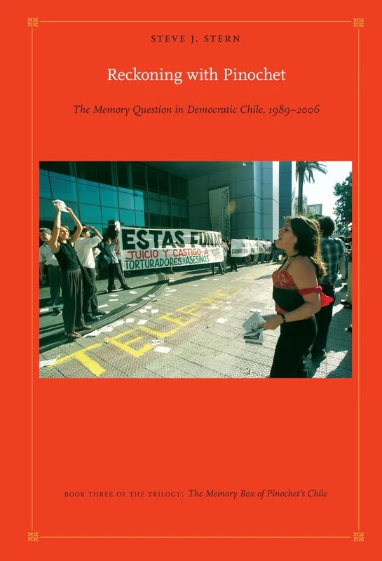 Reckoning with Pinochet: The Memory Question in Democratic Chile, 1989–2006 (Latin America Otherwise)