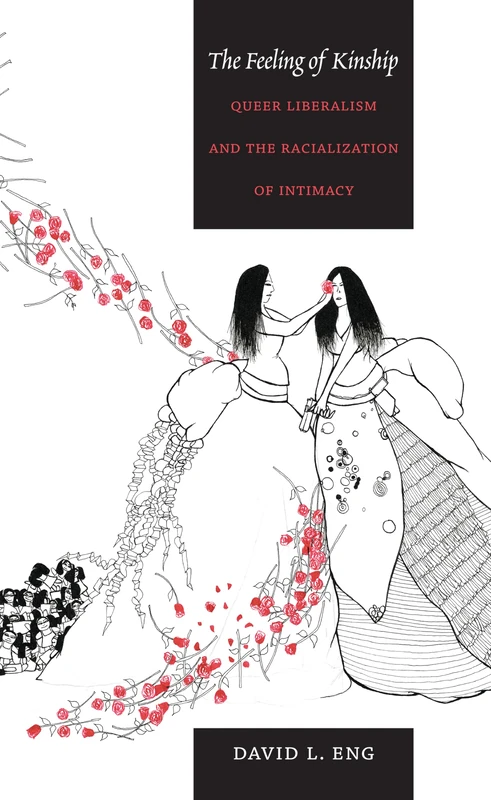 The Feeling of Kinship: Queer Liberalism and the Racialization of Intimacy