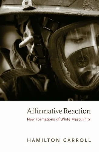 Affirmative Reaction: New Formations of White Masculinity (New Americanists)