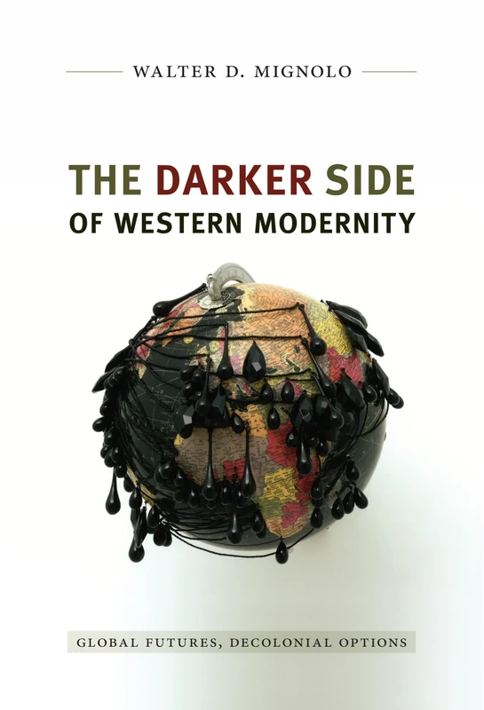 The Darker Side of Western Modernity: Global Futures, Decolonial Options (Latin America Otherwise)