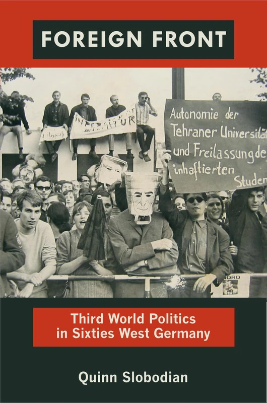 Foreign Front: Third World Politics in Sixties West Germany (Radical Perspectives)