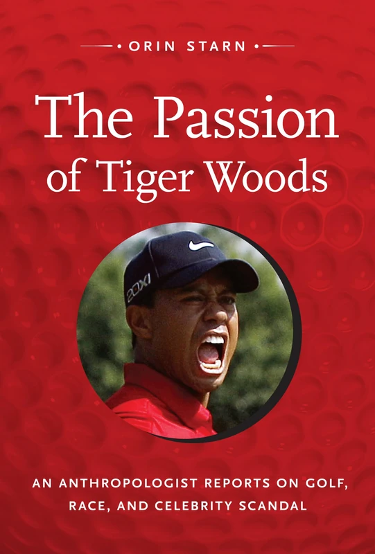 The Passion of Tiger Woods: An Anthropologist Reports on Golf, Race, and Celebrity Scandal (A John Hope Franklin Center Book) - Image 1
