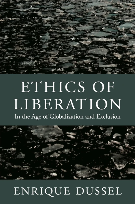 Ethics of Liberation: In the Age of Globalization and Exclusion (Latin America Otherwise)