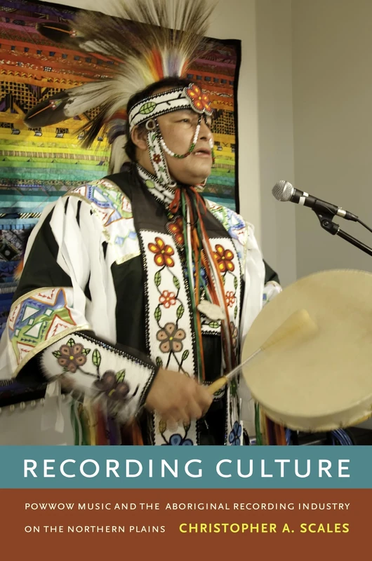 Recording Culture: Powwow Music and the Aboriginal Recording Industry on the Northern Plains (Refiguring American Music)