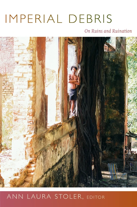 Imperial Debris: On Ruins and Ruination - Image 1
