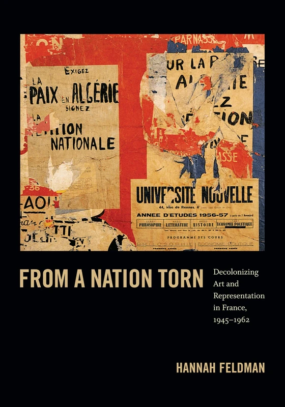 From a Nation Torn: Decolonizing Art and Representation in France, 1945-1962 (Objects/Histories)