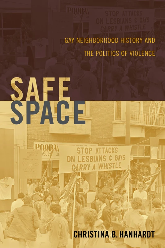 Safe Space: Gay Neighborhood History and the Politics of Violence (Perverse Modernities: A Series Edited by Jack Halberstam and Lisa Lowe)