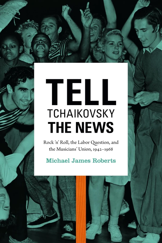 Tell Tchaikovsky the News: Rock 'n' Roll, the Labor Question, and the Musicians' Union, 1942-1968 - Image 1