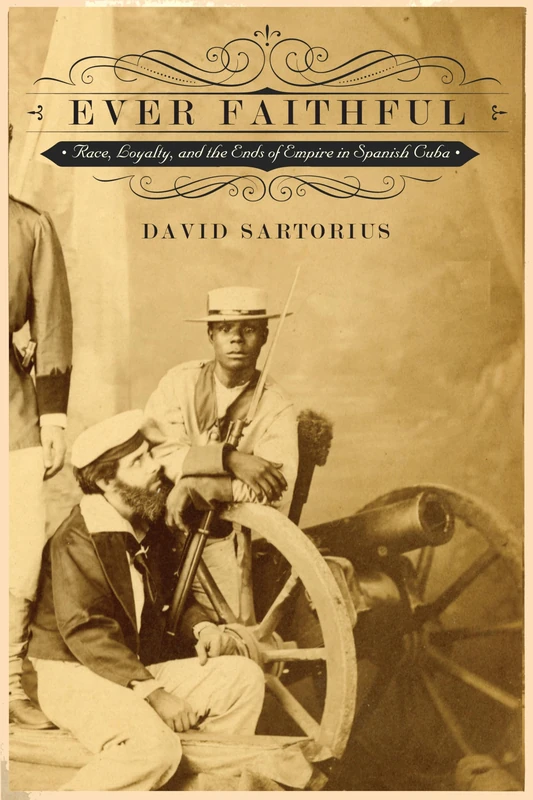 Ever Faithful: Race, Loyalty, and the Ends of Empire in Spanish Cuba - Image 1