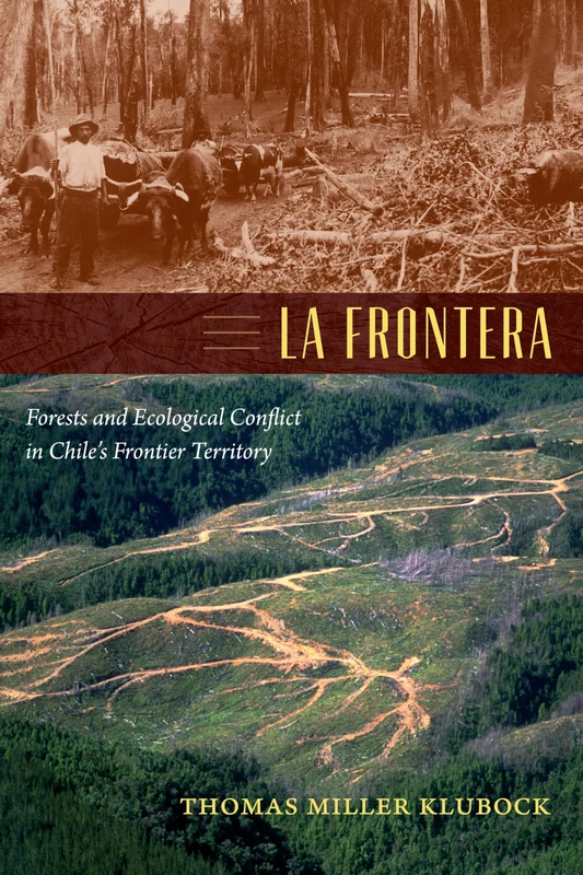 La Frontera: Forests and Ecological Conflict in Chile’s Frontier Territory (Radical Perspectives)