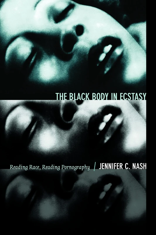 The Black Body in Ecstasy: Reading Race, Reading Pornography (Next Wave: New Directions in Women's Studies)