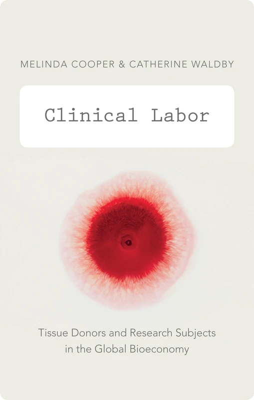 Clinical Labor: Tissue Donors and Research Subjects in the Global Bioeconomy (Experimental Futures) - Image 1