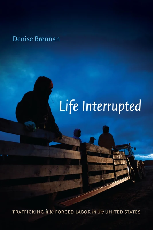 Life Interrupted: Trafficking into Forced Labor in the United States