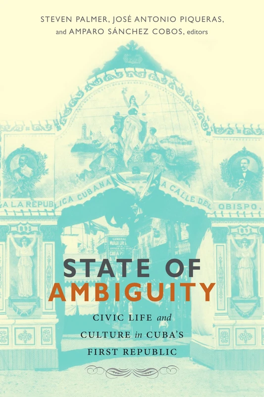 State of Ambiguity: Civic Life and Culture in Cuba's First Republic - Image 1