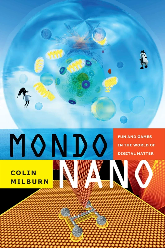 Mondo Nano: Fun and Games in the World of Digital Matter (Experimental Futures) - Image 1