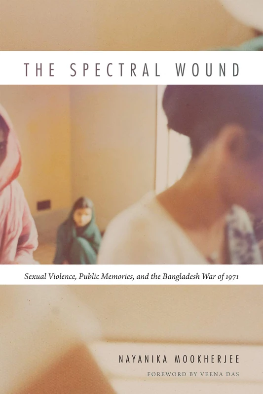 The Spectral Wound: Sexual Violence, Public Memories, and the Bangladesh War of 1971 - Image 1
