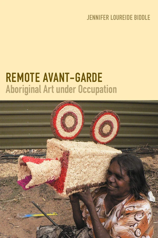 Remote Avant-Garde: Aboriginal Art under Occupation (Objects/Histories)