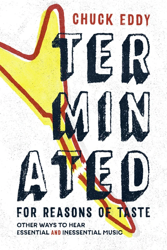 Terminated for Reasons of Taste: Other Ways to Hear Essential and Inessential Music - Image 1