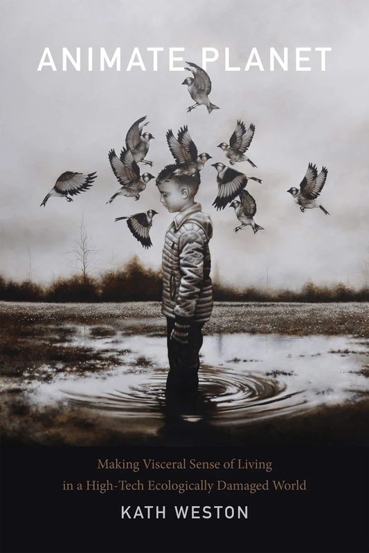 Animate Planet: Making Visceral Sense of Living in a High-Tech Ecologically Damaged World (ANIMA: Critical Race Studies Otherwise)