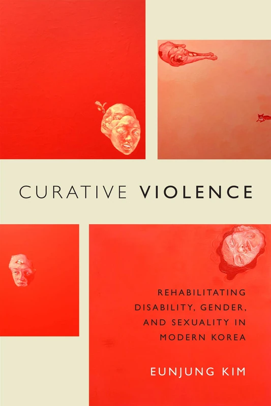 Curative Violence: Rehabilitating Disability, Gender, and Sexuality in Modern Korea - Image 1