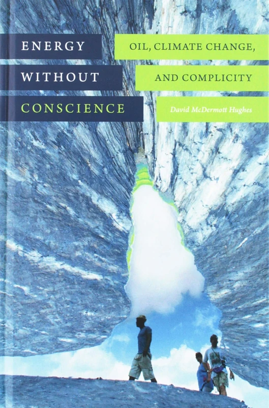 Energy without Conscience: Oil, Climate Change, and Complicity - Image 1