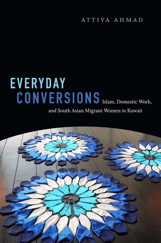 Everyday Conversions: Islam, Domestic Work, and South Asian Migrant Women in Kuwait (Next Wave: New Directions in Women's Studies) - Image 1