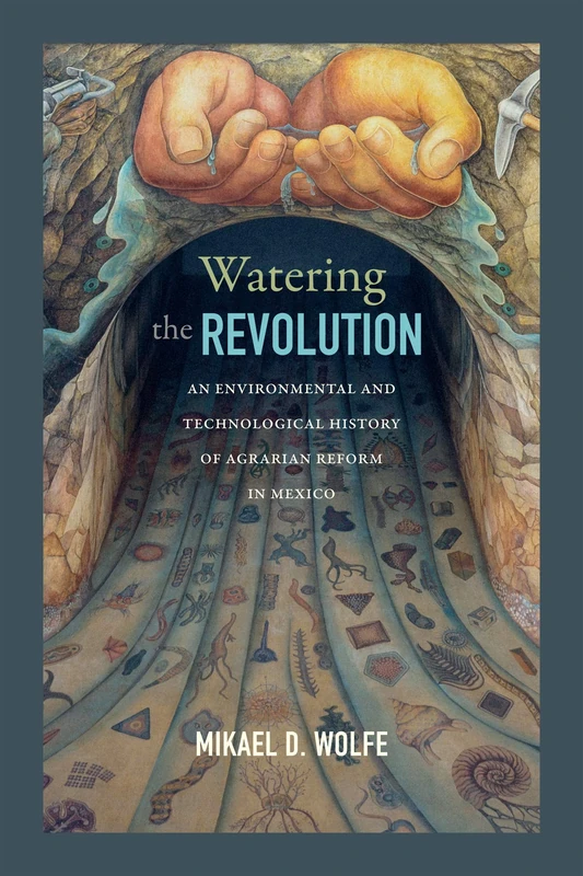 Watering the Revolution: An Environmental and Technological History of Agrarian Reform in Mexico - Image 1