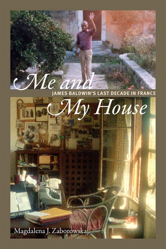 Me and My House: James Baldwin's Last Decade in France