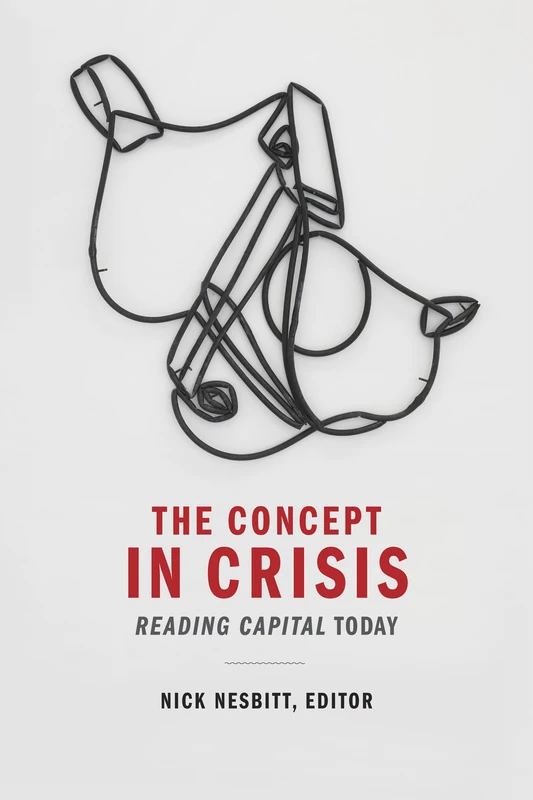 The Concept in Crisis: Reading Capital Today
