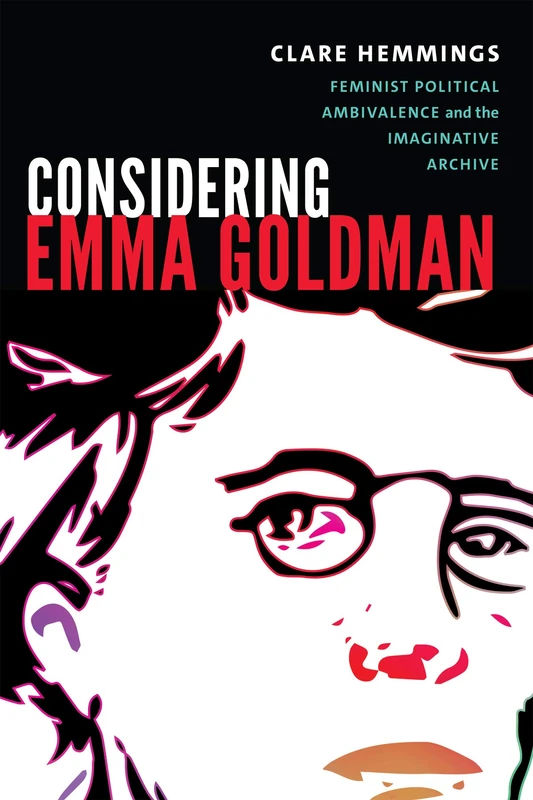 Considering Emma Goldman: Feminist Political Ambivalence and the Imaginative Archive (Next Wave: New Directions in Women's Studies) - Image 1