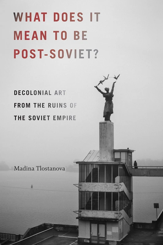 What Does It Mean to Be Post-Soviet?: Decolonial Art from the Ruins of the Soviet Empire (On Decoloniality) - Image 1