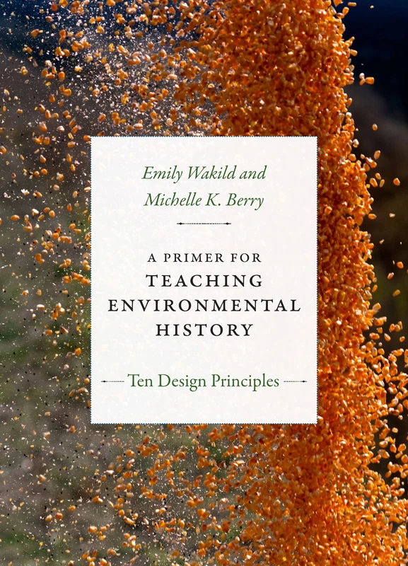 A Primer for Teaching Environmental History: Ten Design Principles (Design Principles for Teaching History) - Image 1