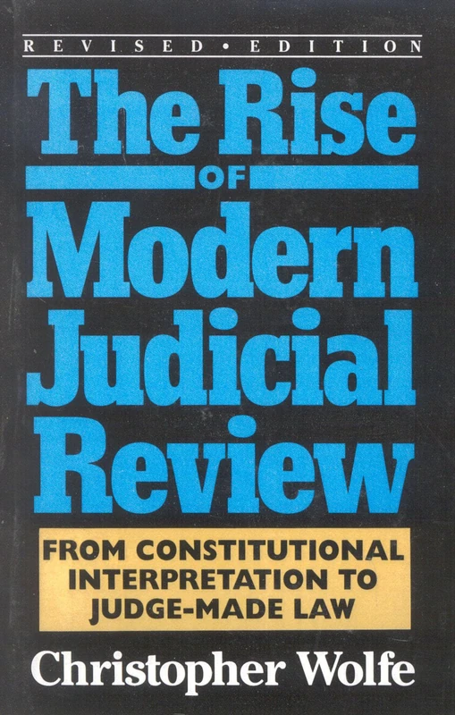 The Rise of Modern Judicial Review: From Judicial Interpretation to JudgeMade Law,