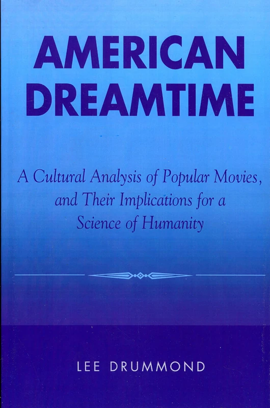 American Dreamtime: A Cultural Analysis of Popular Movies, and Their Implications for a Science of Humanity