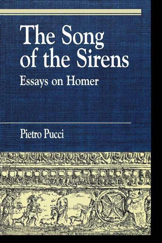 The Song of the Sirens: Essays on Homer (Greek Studies: Interdisciplinary Approaches)