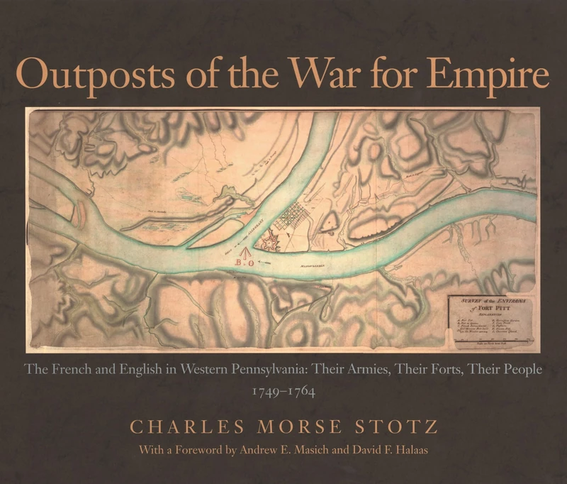 Outposts Of The War For Empire: The French And English In Western Pennsylvania (Regional)