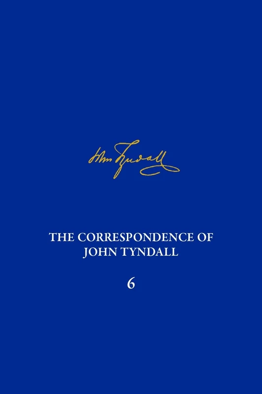 Correspondence of John Tyndall, Volume 6, The: The Correspondence, November 1856-February 1859