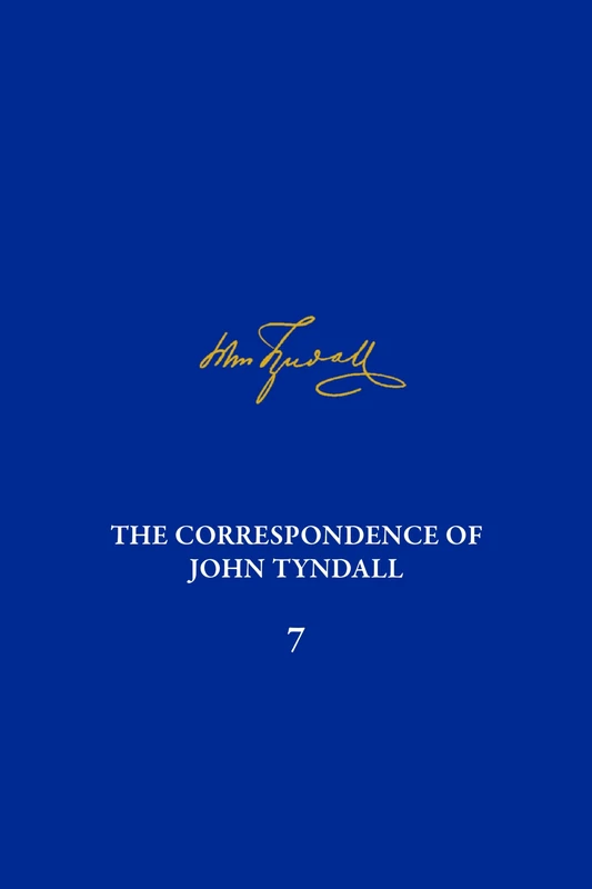 Correspondence of John Tyndall, Volume 7, The: The Correspondence, March 1859-May 1862 (The Correspondence of John Tyndall)