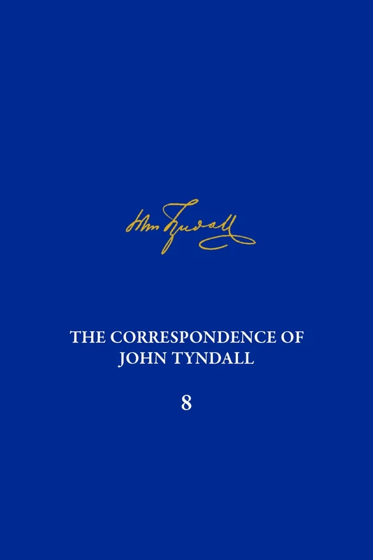 Correpondence of John Tyndall Vol. 8: The Correspondence June 1863-January 1865 (The Correspondence of John Tyndall)