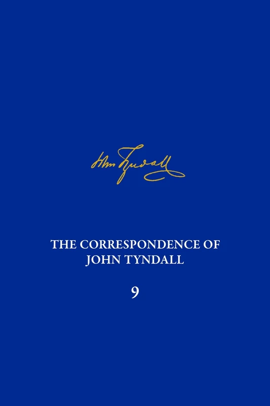 Correspondence of John Tyndall, Volume 9, The: The Correspondence, November 1865–March 1868 (The Correspondence of John Tyndall)