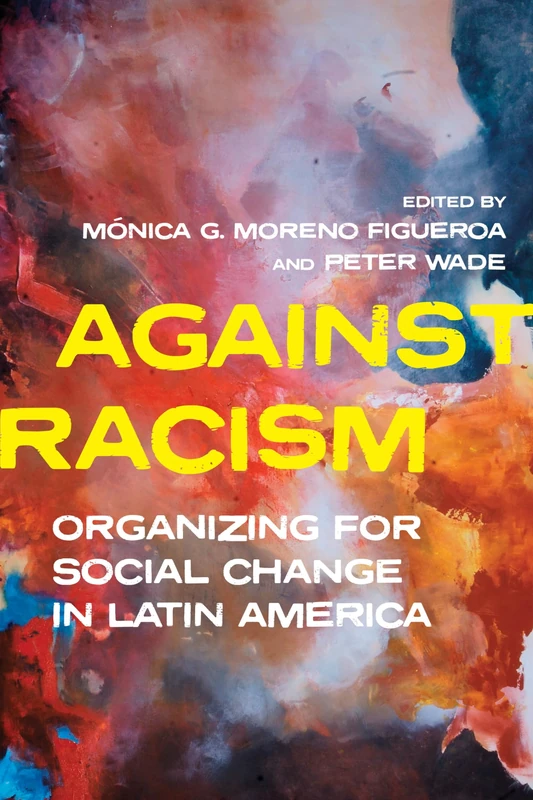 Against Racism: Organizing for Social Change in Latin America (Pitt Latin American Series)