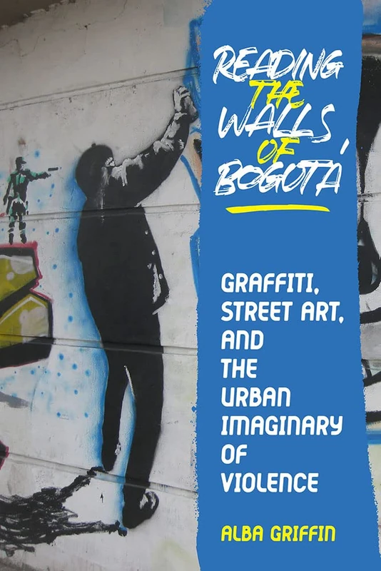 Reading the Walls of Bogota: Graffiti, Street Art, and the Urban Imaginary of Violence (Pitt Illuminations) - Image 1