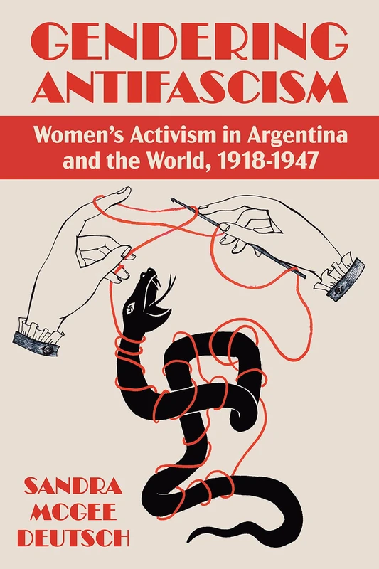 Gendering Anti-facism: Women Activism in Argentina and the World, 1918-1947 (Pitt Latin American Series)