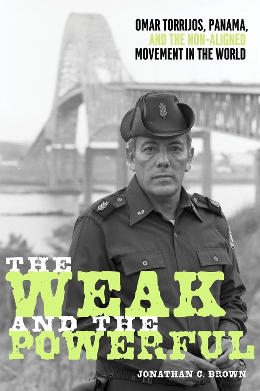 The Weak and the Powerful: Omar Torrijos, Washington, and the Non-Aligned Movement (Pitt Latin American Series) - Image 1
